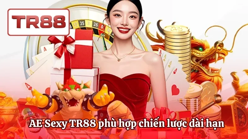 AE Sexy TR88 phù hợp chiến lược dài hạn