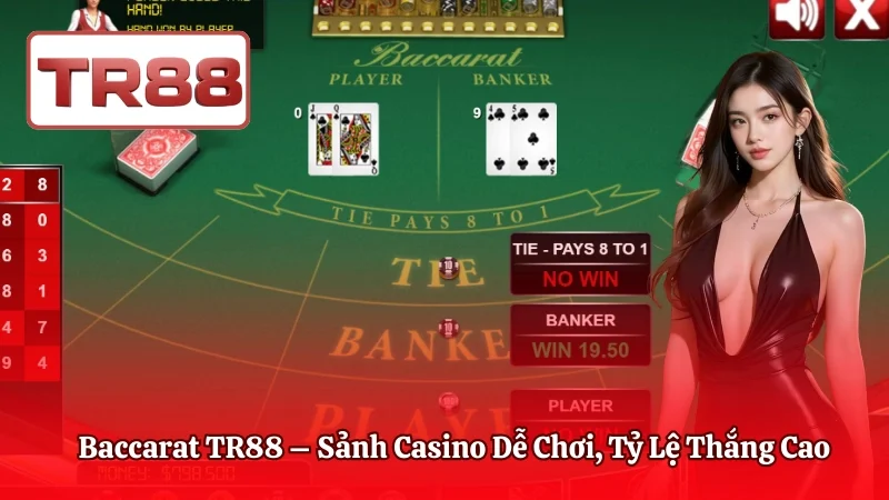 Baccarat TR88 – Sảnh Casino Dễ Chơi, Tỷ Lệ Thắng Cao