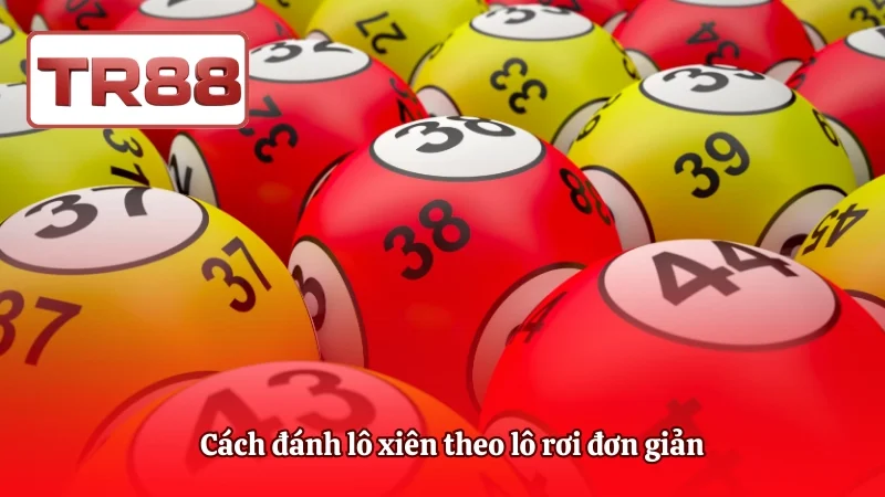 Cách đánh lô xiên theo lô rơi đơn giản