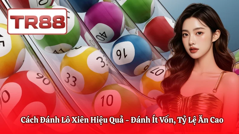 Cách Đánh Lô Xiên Hiệu Quả - Đánh Ít Vốn, Tỷ Lệ Ăn Cao