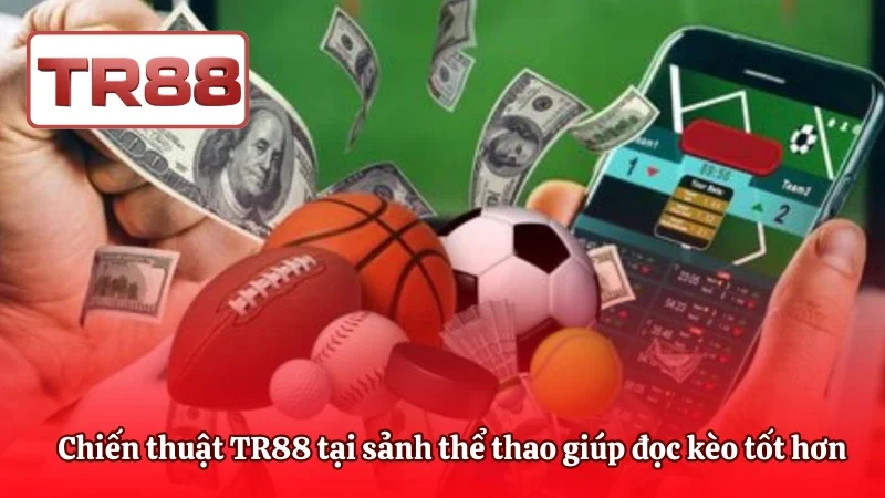 Chiến thuật TR88 tại sảnh thể thao giúp người chơi đọc kèo tốt hơn
