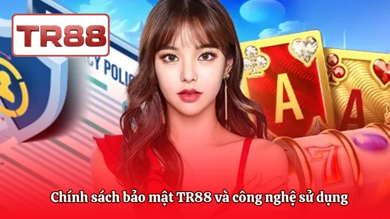 Chính sách bảo mật TR88 và công nghệ sử dụng