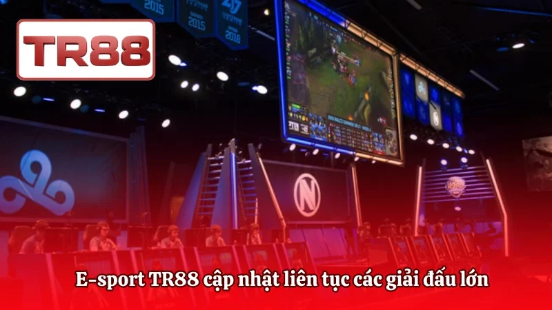 E-sport TR88 cập nhật liên tục các giải đấu lớn