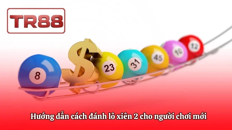 Hướng dẫn cách đánh lô xiên 2 cho người chơi mới