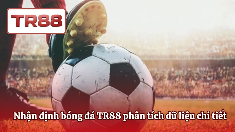 Nhận định bóng đá TR88 phân tích dữ liệu chi tiết