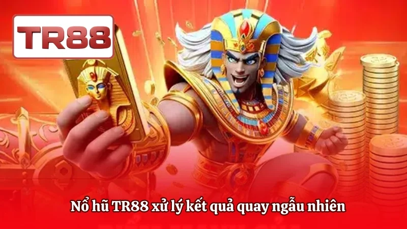 Nổ hũ TR88 xử lý kết quả quay ngẫu nhiên