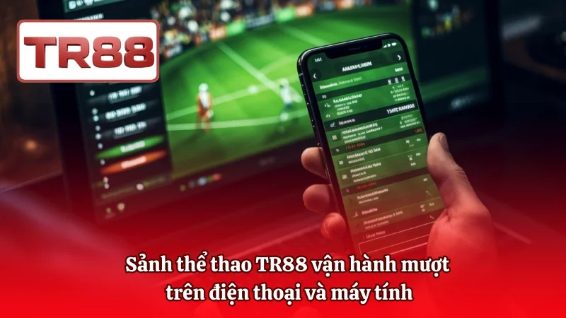 Sảnh thể thao TR88 vận hành mượt trên điện thoại và máy tính