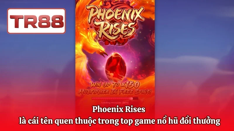 Phoenix Rises là cái tên quen thuộc trong top game nổ hũ đổi thưởng
