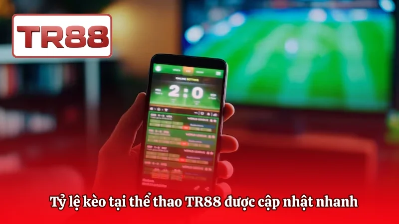 Tỷ lệ kèo tại thể thao TR88 được cập nhật nhanh