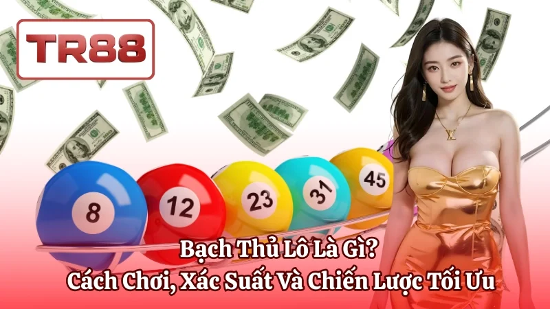 Bạch Thủ Lô Là Gì? Cách Chơi, Xác Suất Và Chiến Lược Tối Ưu